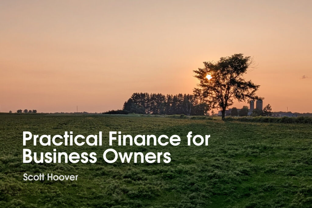 Practical Finance for Business Owners title slide by Scott Hoover over a rural farm field at sunset.